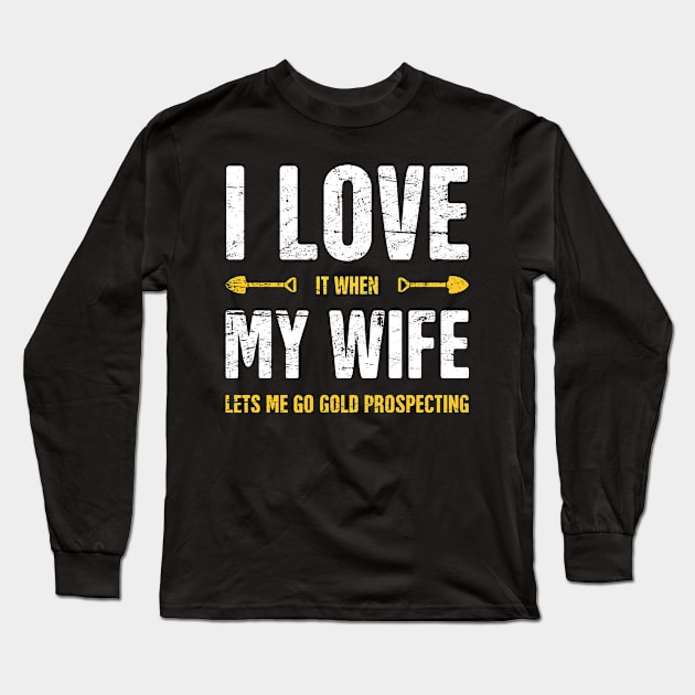 I Love My Wife | Gold Panning & Gold Prospecting Long Sleeve T-Shirt by MeatMan